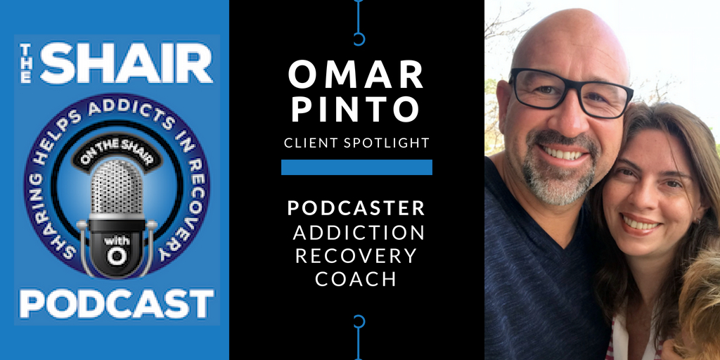 Client Spotlight: Recovery from Addiction with Omar Pinto of The SHAIR Podcast