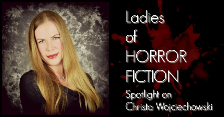 Ladies of Horror Fiction: Spotlight on Christa Wojciechowski