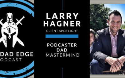 Client Spotlight: Larry Hagner of The Dad Edge